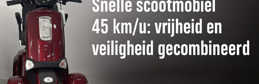 Snelle scootmobiel 45 km/u: vrijheid en veiligheid gecombineerd