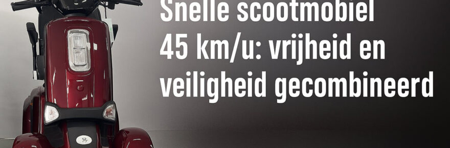 Snelle scootmobiel 45 km/u: vrijheid en veiligheid gecombineerd