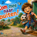 Kom mee naar buiten!